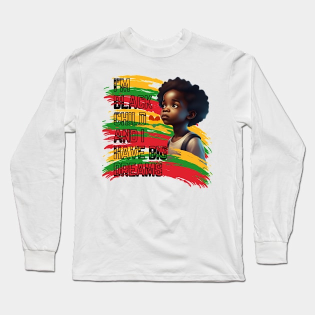 I'm a black child, and I have big dreams Long Sleeve T-Shirt by TRACHLUIM